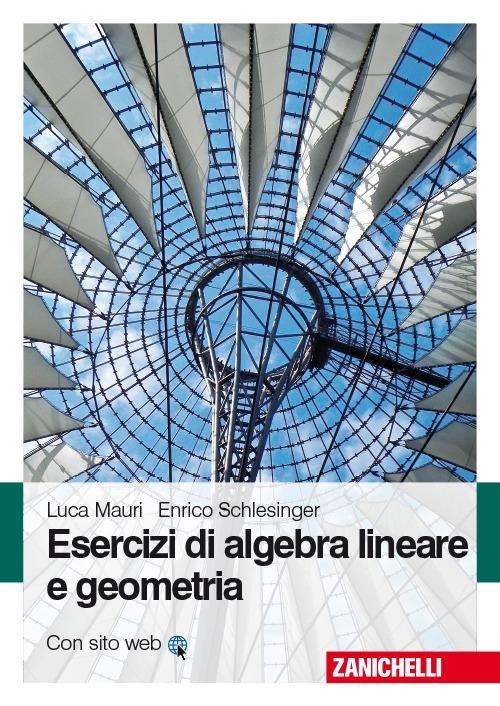 Esercizi di algebra lineare e geometria - Luca Mauri,Enrico Schlesinger - copertina
