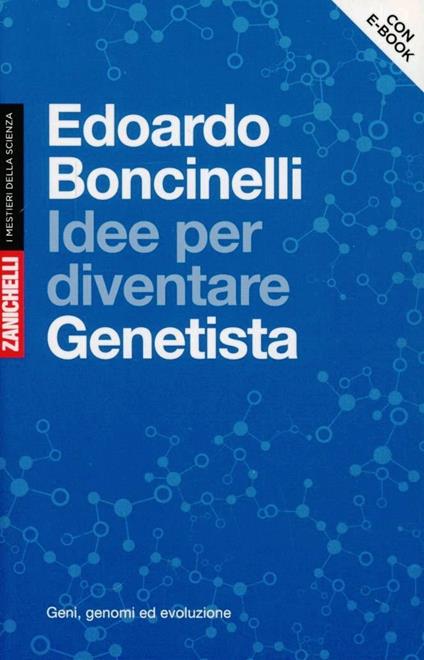 Idee per diventare genetista. Geni, genomi ed evoluzione. Con aggiornamento online - Edoardo Boncinelli - copertina