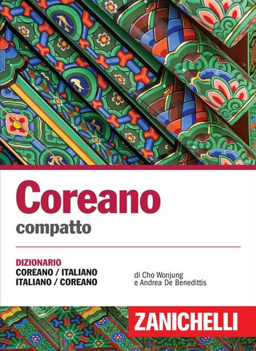 Coreano compatto. Dizionario Coreano-Italiano Italiano-Coreano - Andrea De Benedittis,Wonjung Julia Cho - copertina