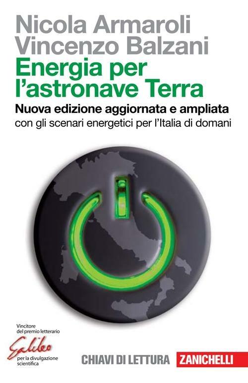 Energia per l'astronave Terra. Con gli scenari energetici per l'Italia di domani. Nuova ediz. - Nicola Armaroli,Vincenzo Balzani - copertina