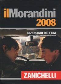 Il Morandini 2008. Dizionario dei film - Morando Morandini,Laura Morandini,Luisa Morandini - copertina