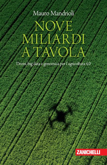 Nove miliardi a tavola. Droni, big data e genomica per l'agricoltura 4.0 - Mauro Mandrioli - copertina