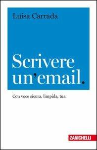 Scrivere un'email. Con voce sicura, limpida, tua - Luisa Carrada - copertina