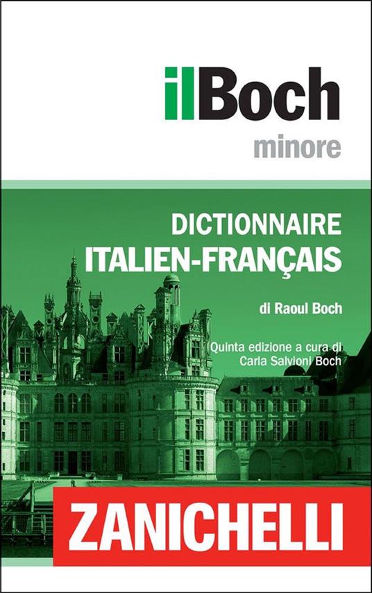 Zanichelli il Boch Minore Dictionnaire Italien-Français / Dizionario Italiano-Francese - Zanichelli editore,Raoul Boch - ebook