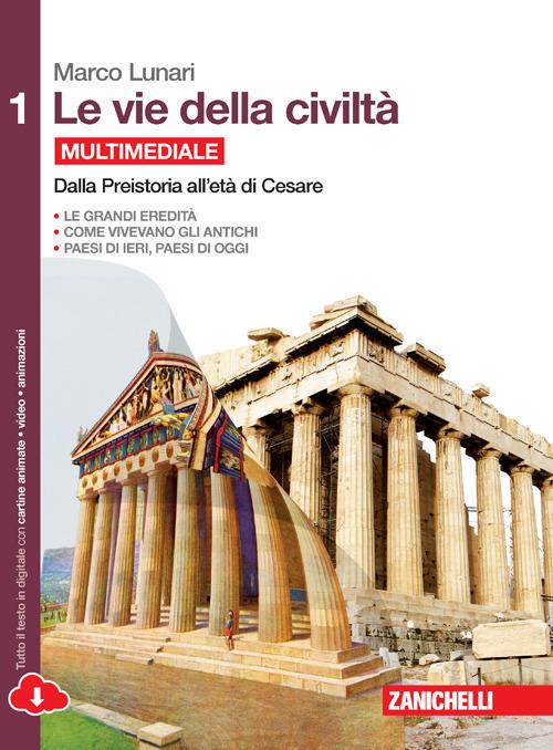  Le vie della civiltà. Con e-book. Con espansione online. Vol. 1: Dalla preistoria all'età di Cesare.
