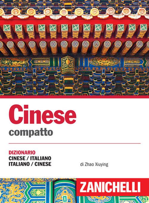 Cinese. Dizionario compatto cinese-italiano, italiano-cinese e conversazioni - Zhao Xiuying,Franco Gatti - copertina