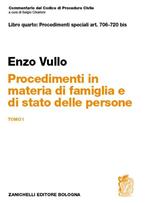 Commentario del codice di procedura civile. Libro quarto: procedimentispeciali art. 706-720 bis. Procedimenti in materia di famiglia e stato delle persone. Tomo I