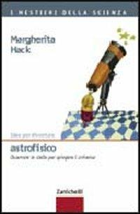 Idee per diventare astrofisico. Osservare le stelle per spiegare l'universo - Margherita Hack - copertina