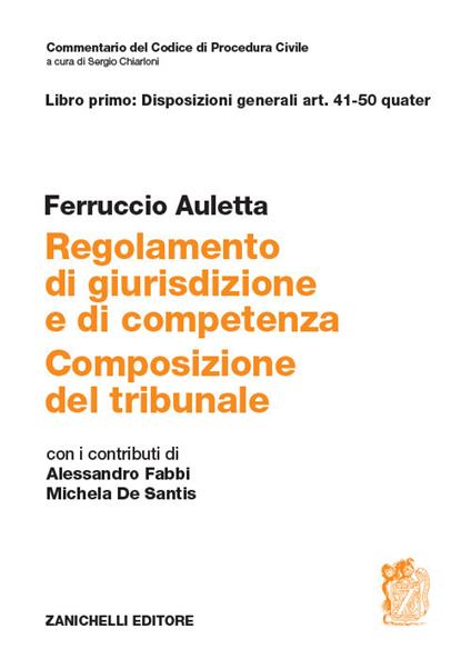 Regolamento di giurisdizione e competenza. Composizione del tribunale. Vol. 1: Disposizioni generali art. 41-50 quater - Ferruccio Auletta - copertina