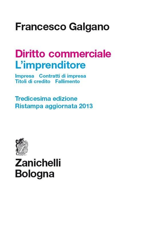 Diritto commerciale. L'imprenditore. Impresa. Contratti d'impresa. Titoli di credito. Fallimento - Francesco Galgano - copertina