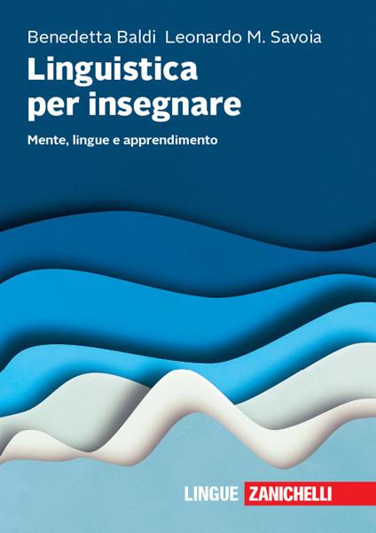 Linguistica per insegnare. Mente, lingue e apprendimento - Benedetta Baldi,Leonardo Maria Savoia - copertina