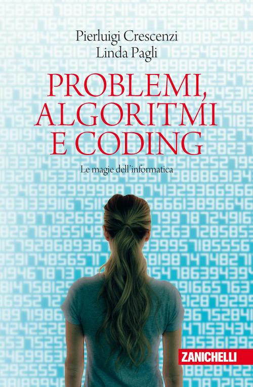 Problemi, algoritmi e coding. Le magie dell'informatica - Pierluigi Crescenzi,Linda Pagli - copertina