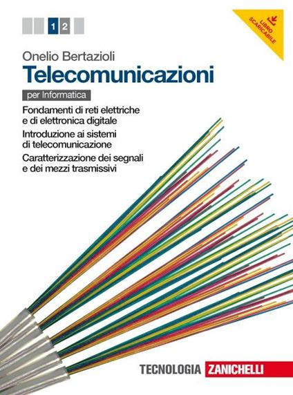  Telecomunicazioni. Con espansione online. Vol. 1: Fondamenti di reti elettriche e di elettronica digitale-Introduzione ai sistemi di telecomunicazione-Caratterizzazione dei segnali e dei mezzi trasmis