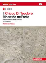 Il Cricco di Teodoro. Itinerario nell'arte. Ediz. rossa. Per le Scuole superiori. Con espansione online. Vol. 1: Dalla Preistoria all'arte romana.