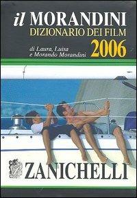 Il Morandini. Dizionario dei film 2006. Con CD-ROM -  Laura Morandini, Luisa Morandini, Morando Morandini - copertina