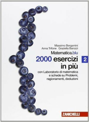  Algebra.blu. 2000 esercizi in piu. Con laboratorio di matematica e schede su problemi, ragionamenti e deduzioni. Per le Scuole superiori -  Massimo Bergamini, Anna Trifone, Graziella Barozzi - copertina