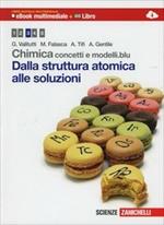 Chimica: concetti e modelli.blu. Dalla struttura atomica alle soluzioni. Con e-book. Con espansione online