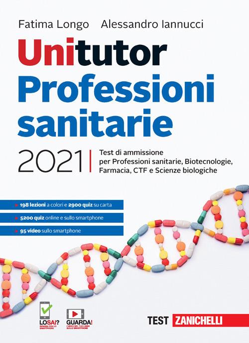 Unitutor Professioni sanitarie 2021. Test di ammissione per Professioni sanitarie, Biotecnologie, Farmacia, CTF, Scienze biologiche. Con e-book - Fatima Longo,Alessandro Iannucci - copertina