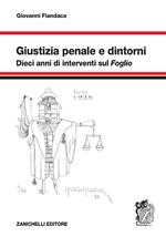 Giustizia penale e dintorni. Dieci anni di interventi sul «Foglio»