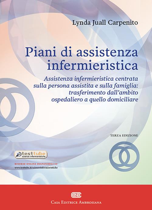 Piani di assistenza infermieristica. Assistenza infermieristica centrata sulla persona assistita e sulla famiglia: trasferimento dall'ambito ospedaliero a quello domiciliare - Lynda Juall Carpenito-Moyet - copertina