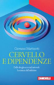 Cervello e dipendenze. Dalle droghe ai social network: la scienza dell'addiction