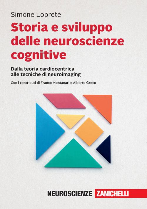 Storia e sviluppo delle neuroscienze cognitive. Dalla teoria cardiocentrica alle tecniche di neuroimaging. Con e-book - Simone Loprete - copertina