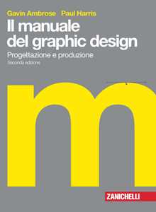 Libro Il manuale del graphic design. Progettazione e produzione. Con Contenuto digitale (fornito elettronicamente) Gavin Ambrose Paul Harris