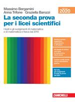 La seconda prova per i licei scientifici. I testi e gli svolgimenti di matematica e di matematica e fisica dal 2015. Per il Liceo scientifico