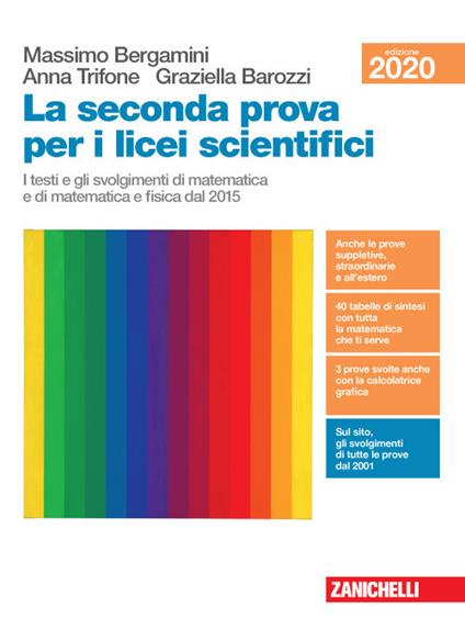 La seconda prova per i licei scientifici. I testi e gli svolgimenti di matematica e di matematica e fisica dal 2015. Per il Liceo scientifico - Massimo Bergamini,Anna Trifone,Graziella Barozzi - copertina