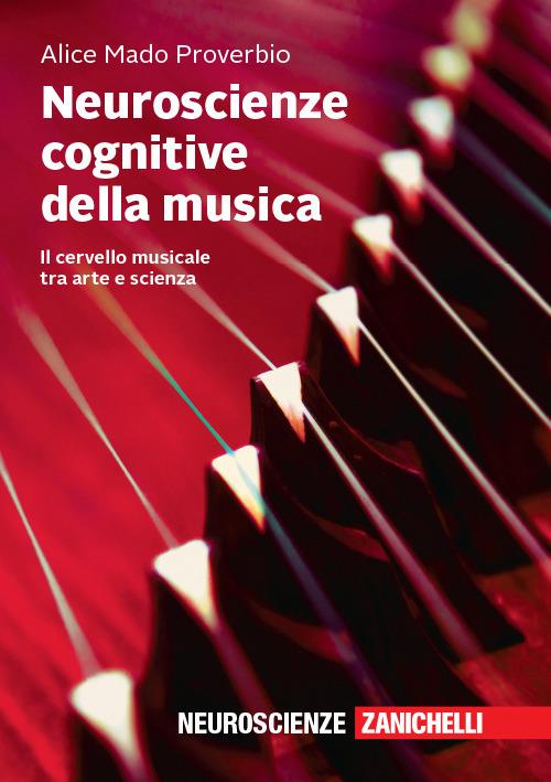 Neuroscienze cognitive della musica. Il cervello musicale tra arte e scienza - Alice Mado Proverbio - copertina
