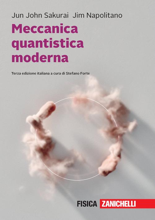 Meccanica quantistica moderna. Con e-book - Jun J. Sakurai,Jim Napolitano - copertina