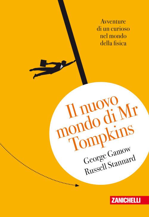 Il nuovo mondo di Mr.Tompkins.  Avventure di un curioso nel mondo della fisica - George Gamow,Russell Stannard - copertina