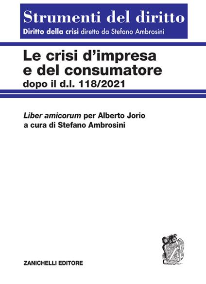 Le crisi d'impresa e del consumatore. Dopo il D.l. 118/2021 - Stefano Ambrosini - copertina