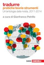 Tradurre. Pratiche, teorie, strumenti. Un'antologia dalla rivista, 2011-2014