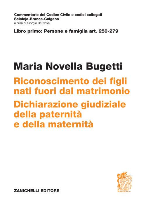 ART. 250-279. Riconoscimento dei figli nati fuori dal matrimonio. Dichiarazione giudiziale della paternità e della maternità - Maria Novella Bugetti - copertina