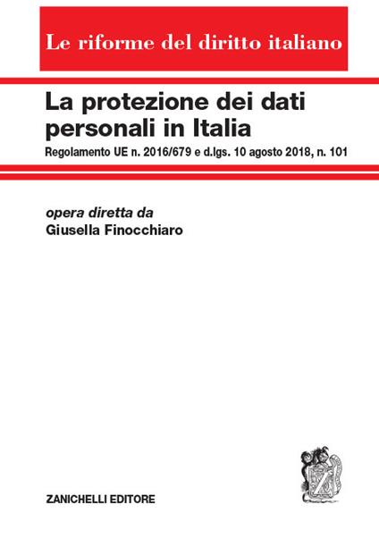 La protezione dei dati personali in Italia. Regolamento UE n. 2016/679 e d.lgs. 10 agosto 2018, n. 101 - Giusella Finocchiaro - copertina
