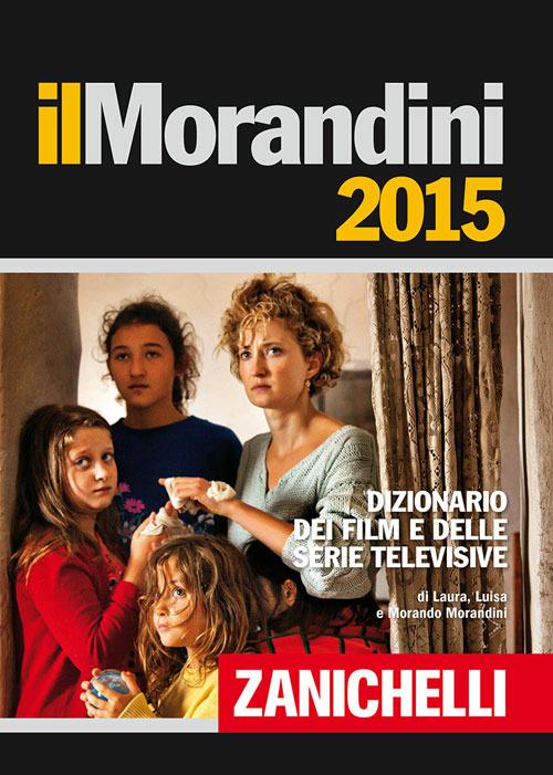 Il Morandini 2015. Dizionario dei film e delle serie televisive - Laura Morandini,Luisa Morandini,Morando Morandini - copertina
