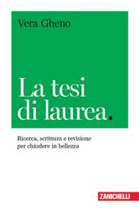 La tesi di laurea. Ricerca, scrittura e revisione per chiudere in bellezza