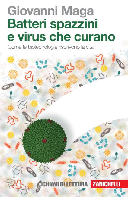 Batteri spazzini e virus che curano. Come le biotecnologie riscrivono la vita - Giovanni Maga - copertina
