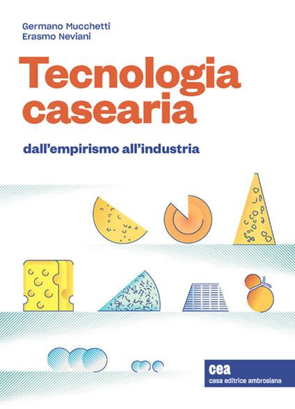 Tecnologia casearia. Dall'empirismo all'industria. Con e-book - Germano Mucchetti,Erasmo Neviani - copertina