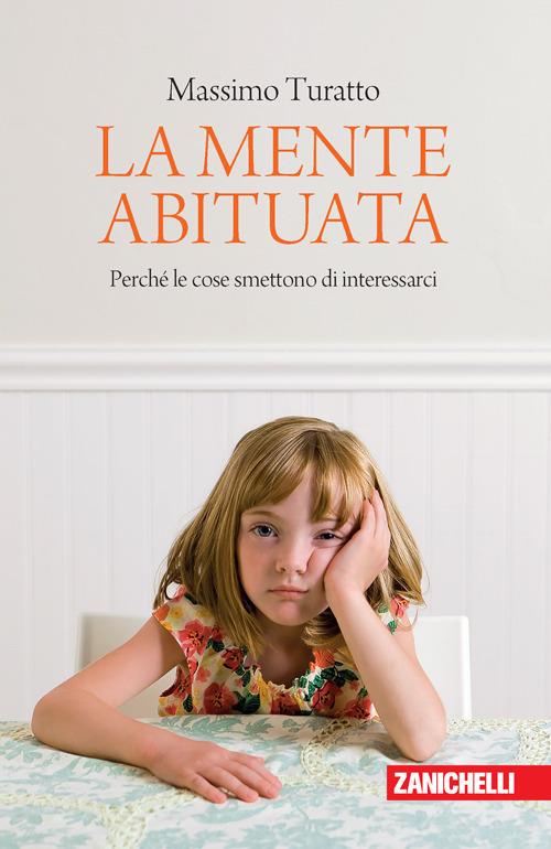 La mente abituata. Perché le cose smettono di interessarci. - Massimo Turatto - copertina