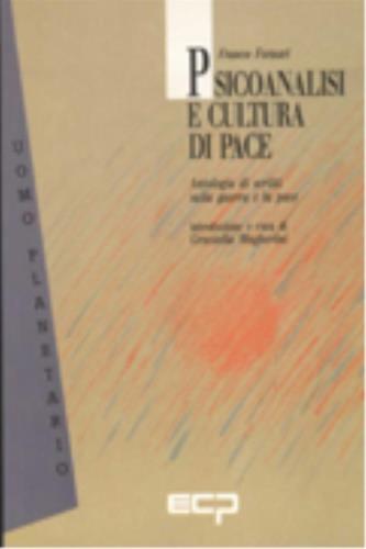 Psicoanalisi e cultura di pace. Antologia di scritti sulla guerra e la pace - Franco Fornari - copertina
