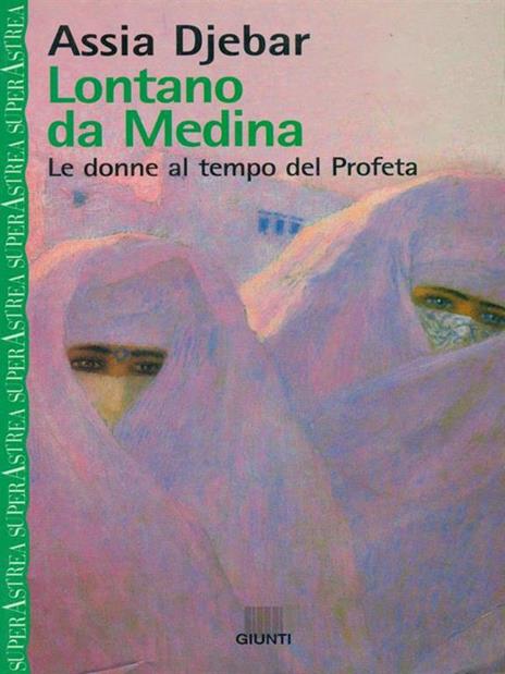 Lontano da Medina. Figlie di Ismaele - Assia Djebar - 2