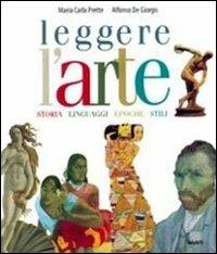Leggere l'arte. Storia, linguaggi, epoche, stili - Maria Carla Prette,Alfonso De Giorgis - copertina