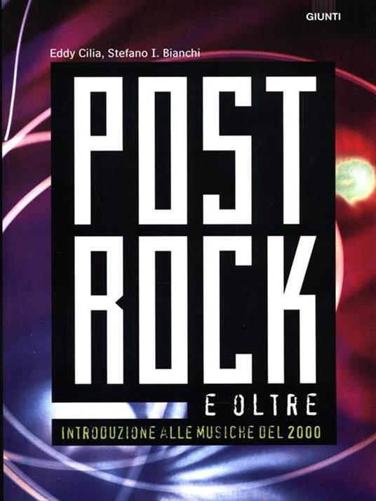 Post rock e oltre. Introduzione alle musiche del 2000 - Eddy Cilia,Stefano I. Bianchi - copertina