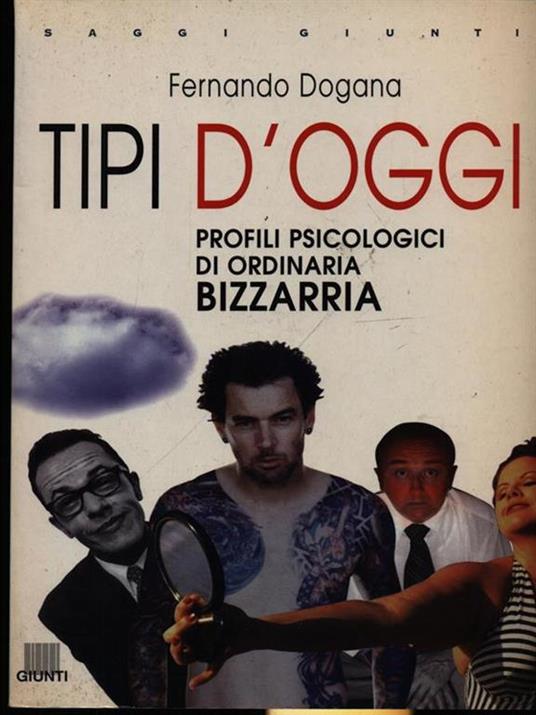 Tipi d'oggi. Profili psicologici di ordinaria bizzarria - Fernando Dogana - copertina