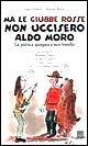 Ma le giubbe rosse non uccisero Aldo Moro. La politica spiegata a mio fratello