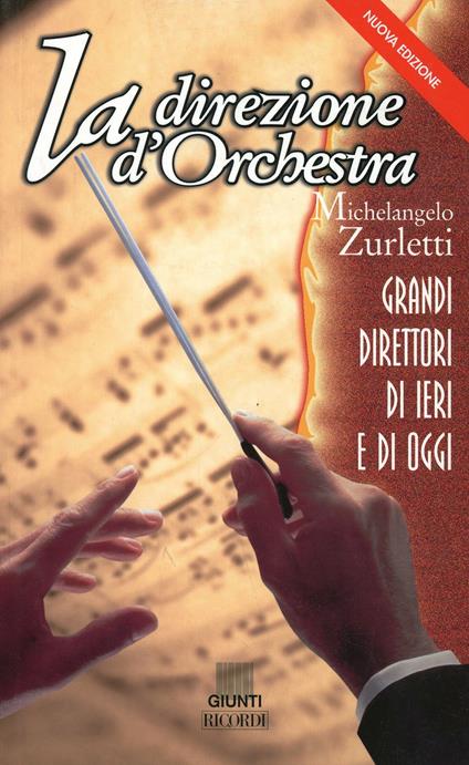 La direzione d'orchestra. Grandi direttori di ieri e di oggi - Michelangelo Zurletti - copertina