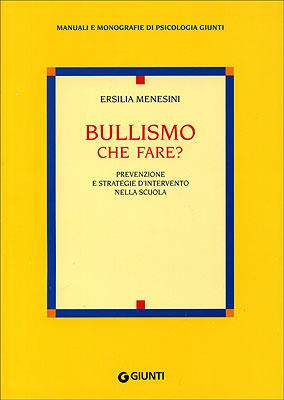 Bullismo che fare? Prevenzione e strategie d'intervento nella scuola - Ersilia Menesini - copertina