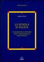 La scuola si valuta. Strumenti e metodi per l'autoanalisi di istituto